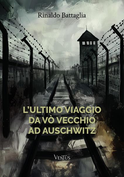 L' ultimo viaggio da Vò Vecchio ad Auschwitz - Rinaldo Battaglia - ebook