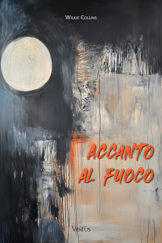 Accanto al fuoco - Wilkie Collins,A. M. Lessona - ebook