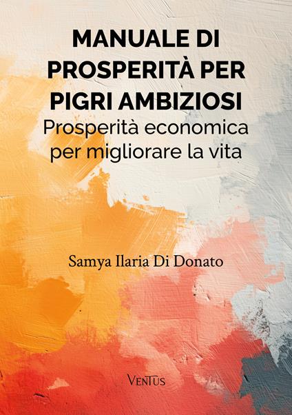 Manuale di prosperità per pigri ambiziosi - Samya Ilaria Di Donato - ebook