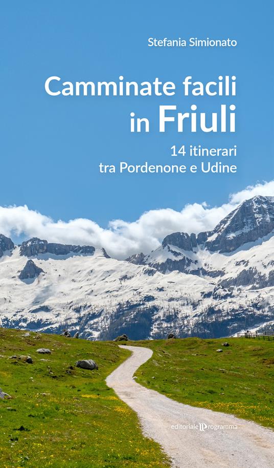 Camminate facili in Friuli. 14 itinerari tra Pordenone e Udine - Stefania Simionato - copertina
