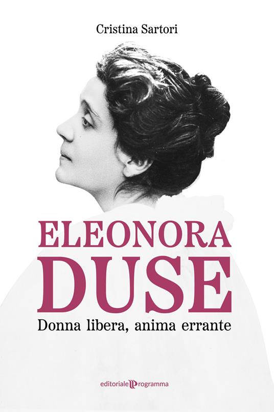 Eleonora Duse. Donna libera, anima errante - Cristina Sartori - copertina