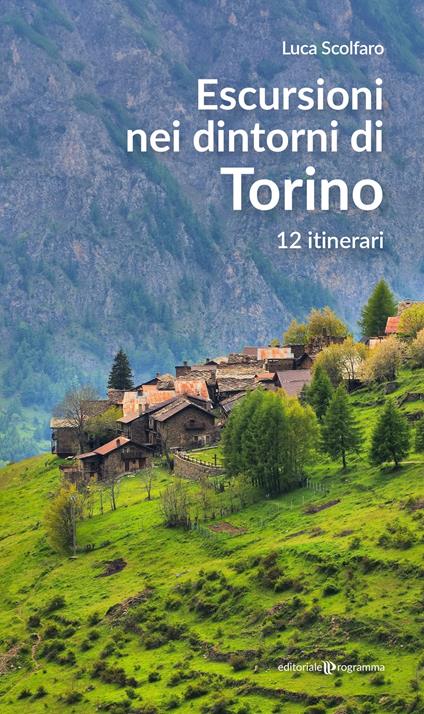 Escursioni nei dintorni di Torino. 12 itinerari - Luca Scolfaro - copertina