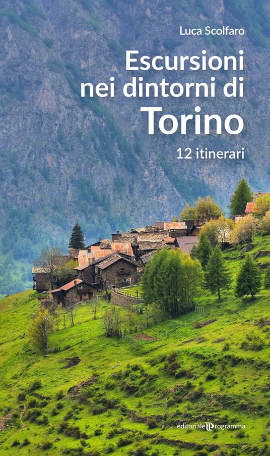 Escursioni nei dintorni di Torino. 12 itinerari - Luca Scolfaro - copertina