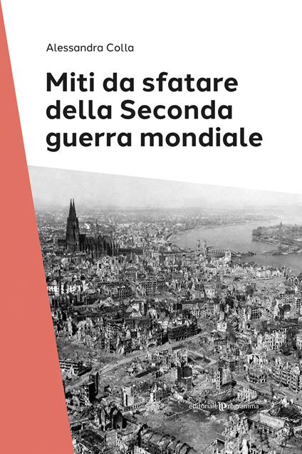 Miti da sfatare della seconda guerra mondiale - Alessandra Colla - copertina