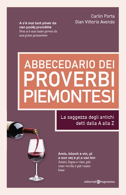 Abbecedario dei proverbi piemontesi. La saggezza degli antichi detti dalla A alla Z - Carlin Porta,Gian Vittorio Avondo - copertina