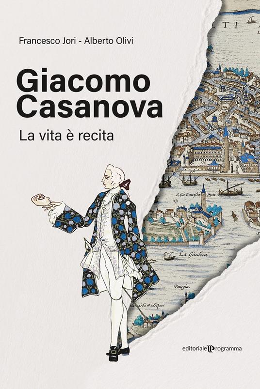 Giacomo Casanova. La vita è recita - Francesco Jori,Alberto Olivi - copertina