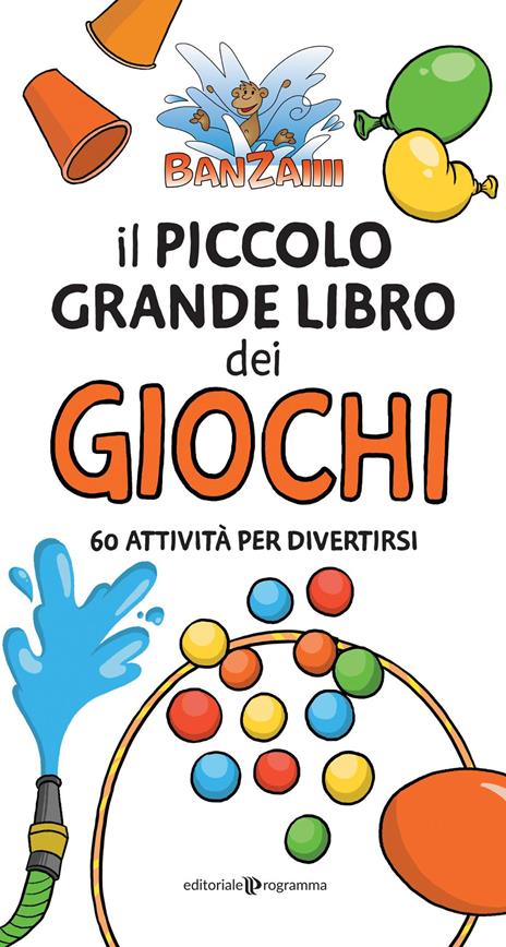 Il piccolo grande libro dei giochi. 60 attività per divertirsi - Banzaiiii - copertina