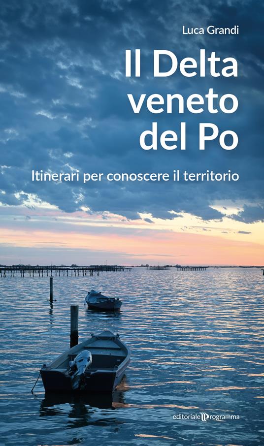 Il delta veneto del Po. Itinerari per conoscere il territorio - Luca Grandi - copertina