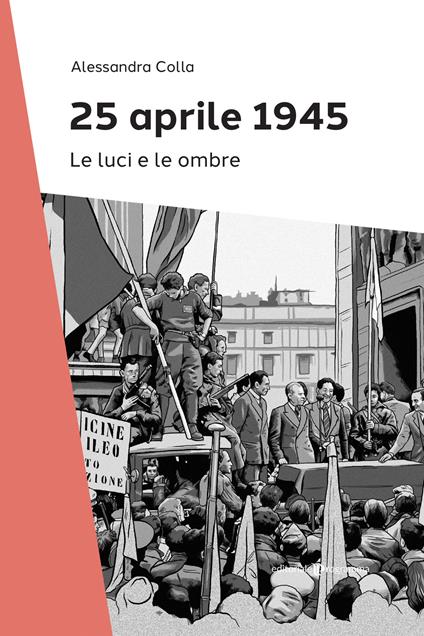 25 Aprile 1945. Le luci e le ombre - Alessandra Colla - copertina