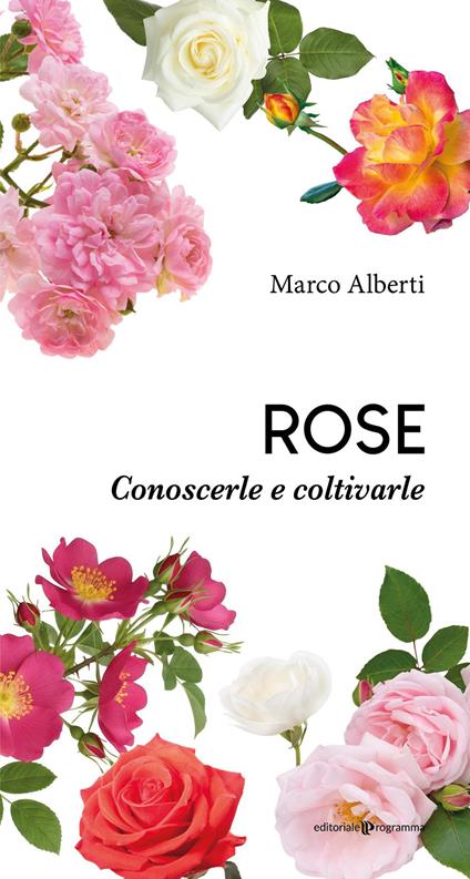 Rose. Conoscerle e coltivarle - Marco Alberti - copertina