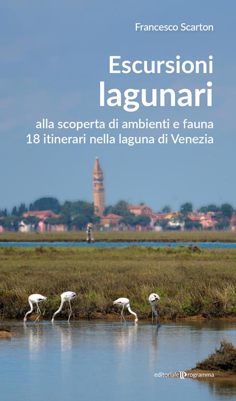 Escursioni lagunari. Alla scoperta di ambienti e fauna, 18 itinerari nella laguna di Venezia - Francesco Scarton - copertina