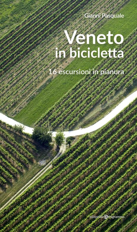 Veneto in bicicletta. 16 escursioni in pianura - Gianni Pasquale - copertina