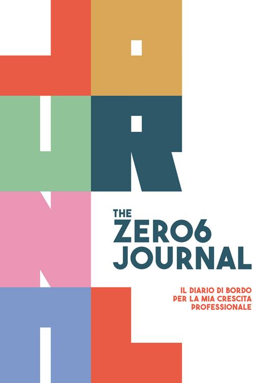 The zero6 journal. Il diario di bordo per la mia crescita professionale - copertina