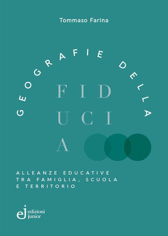 Geografie della fiducia. Alleanze educative tra famiglia, scuola e territorio - Tommaso Farina - copertina