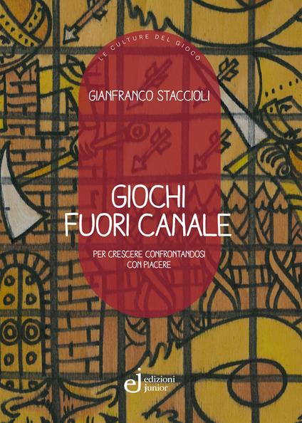 Giochi fuori canale. Per crescere confrontandosi con piacere - Gianfranco Staccioli - copertina