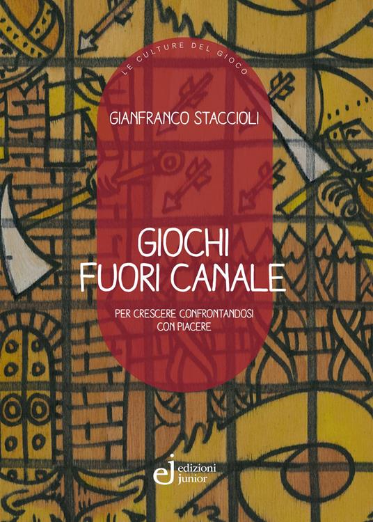 Giochi fuori canale. Per crescere confrontandosi con piacere - Gianfranco Staccioli - copertina