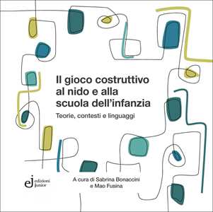 Libro Il gioco costruttivo al nido e alla scuola dell'infanzia Sabrina Bonaccini M. Fusina
