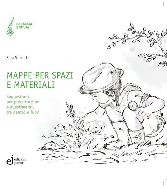 Mappe per spazi e materiali. Suggestioni per progettazioni e allestimenti, tra dentro e fuori - Sara Vincetti - copertina