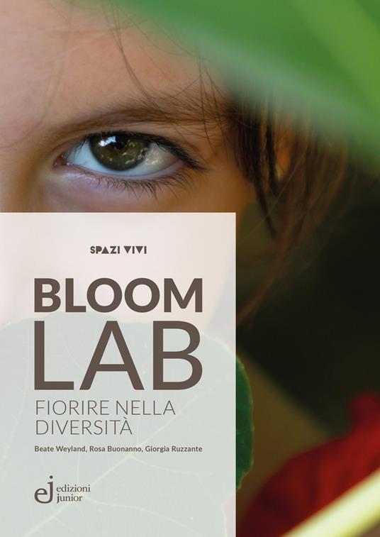 Bloom Lab. Fiorire nella diversità - Beate Weyland,Giorgia Ruzzante,Rosa Buonanno - copertina