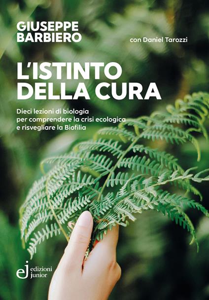 L'istinto della cura. Dieci lezioni di biologia per comprendere la crisi ecologica e risvegliare la biofilia - Giuseppe Barbiero,Daniel Tarozzi - copertina