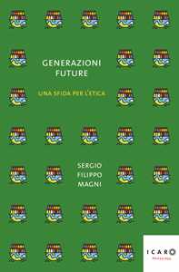 Libro Generazioni future. Una sfida per l'etica Sergio Filippo Magni