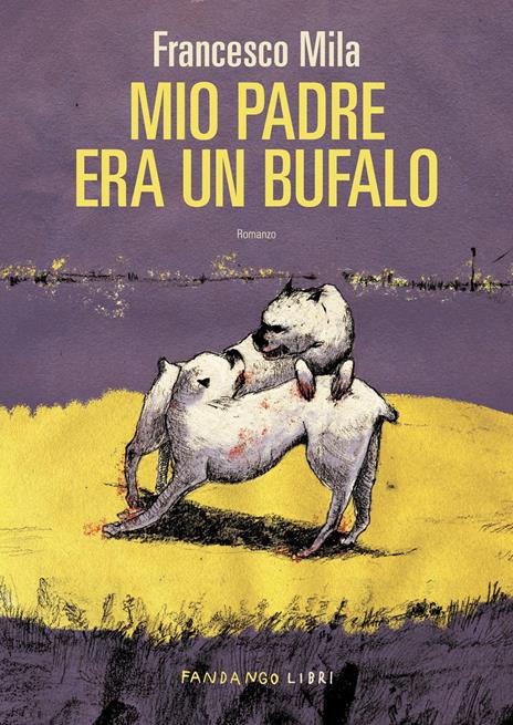 Mio padre era un bufalo - Francesco Mila - copertina