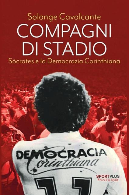 Compagni di stadio. Sócrates e la Democrazia Corinthiana - Solange Cavalcante - ebook