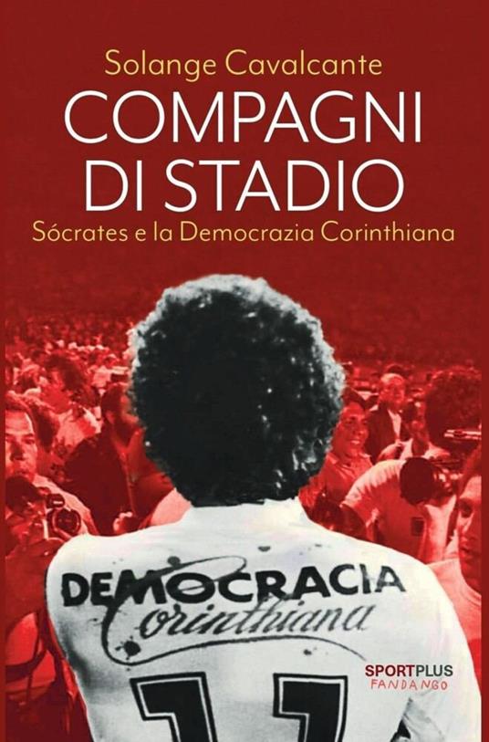 Compagni di stadio. Sócrates e la Democrazia Corinthiana - Solange Cavalcante - ebook