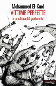 Libro Vittime perfette e la politica del gradimento Mohammed El Kurd
