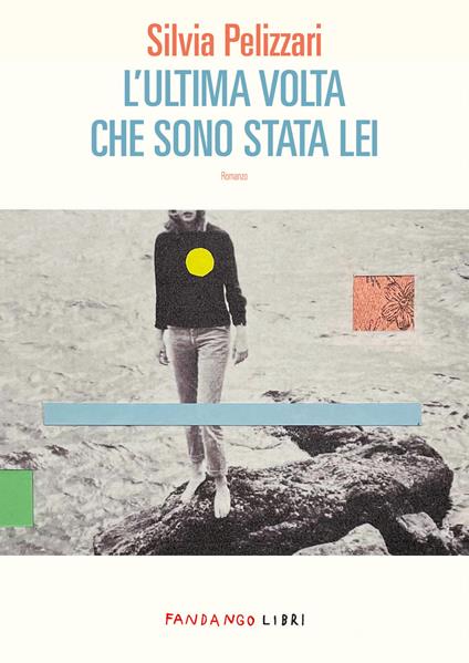 L' ultima volta che sono stata lei - Silvia Pelizzari - ebook