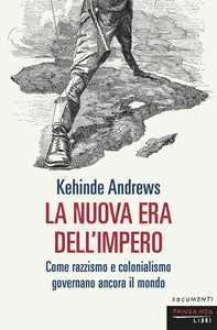 Libro La nuova era dell'impero. Come razzismo e colonialismo governano ancora il mondo Kehinde Andrews