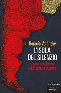 Libro L'isola del silenzio. Il ruolo della Chiesa nella dittatura argentina. Nuova ediz. Horacio Verbitsky