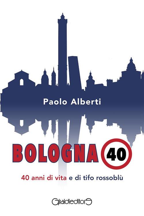 Bologna 40. 40 anni di vita e di tifo rossoblù - Paolo Alberti - ebook