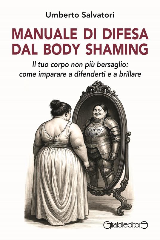 Manuale di difesa dal body shaming. Il tuo corpo non più bersaglio: come imparare a difenderti e a brillare - Umberto Salvatori - copertina