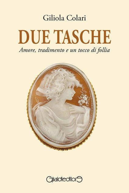 Due tasche. Amore, tradimento e un tocco di follia - Giliola Colari - ebook