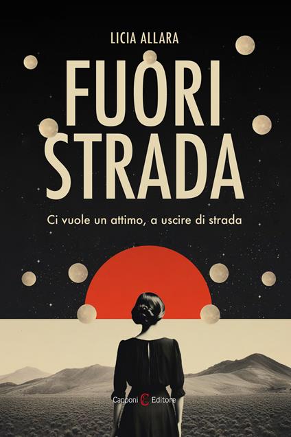 Fuori strada. Ci vuole un attimo, a uscire di strada - Licia Allara - copertina