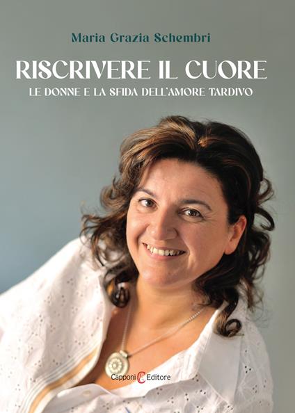 Riscrivere il cuore. Le donne e la sfida dell'amore tardivo - Maria Grazia Schembri - copertina