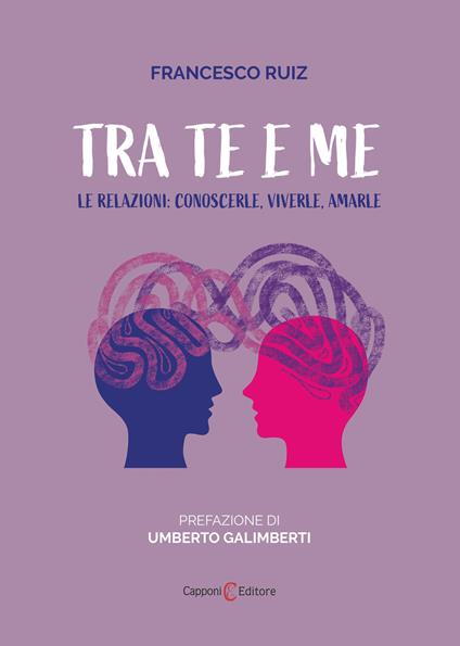 Tra te e me. Le relazioni: conoscerle, viverle, amarle - Francesco Ruiz - copertina