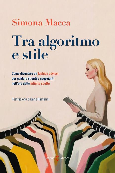 Tra algoritmo e stile. Come diventare un fashion advisor per guidare clienti e negozianti nell'era delle infinite scelte - Simona Macca - copertina