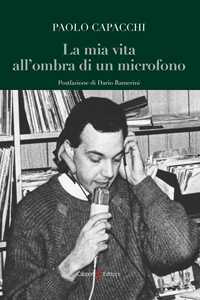 Libro La mia vita all’ombra di un microfono Paolo Capacchi