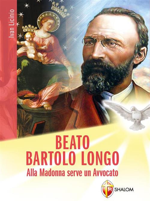 Beato Bartolo Longo. Alla Madonna serve un avvocato - Ivan Licinio - ebook