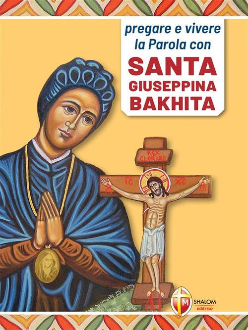 Pregare e vivere la parola con santa Giuseppina Bakhita - Maria Carla Frison - ebook