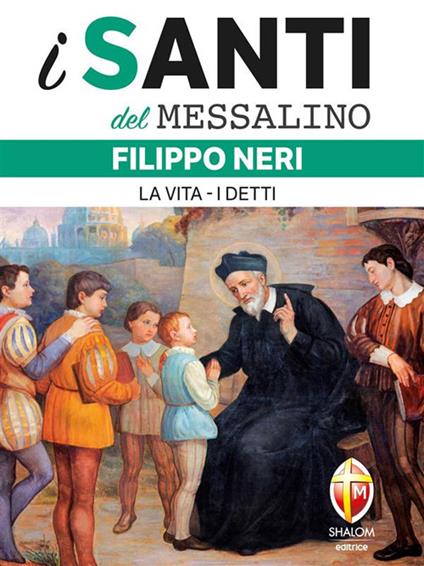 Filippo Neri. La vita. I detti - Editrice Shalom - ebook