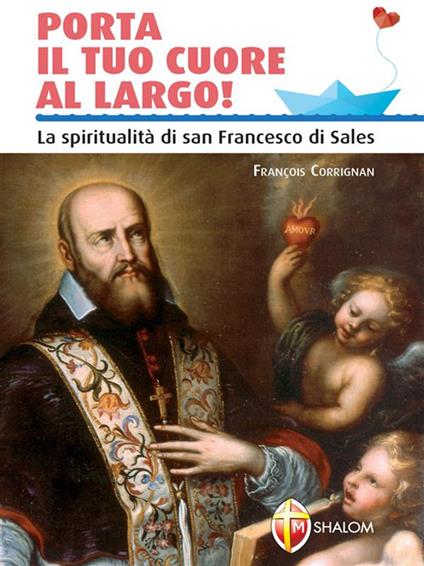 Porta il tuo cuore al largo! La spiritualità di san Francesco di Sales - François Currignan - ebook