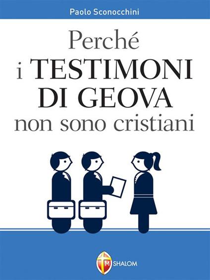 Perché i Testimoni di Geova non sono cristiani - Paolo Sconocchini - ebook