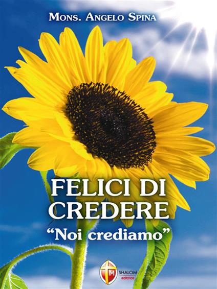 Felici di credere. «Noi crediamo» - Angelo Spina - ebook