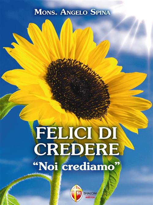Felici di credere. «Noi crediamo» - Angelo Spina - ebook
