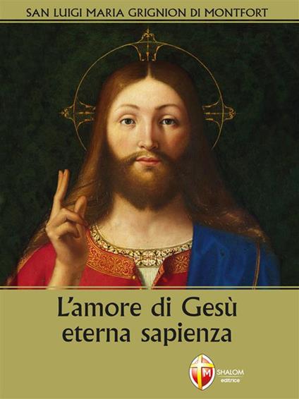 L' amore di Gesù eterna sapienza - Louis-Marie Grignion de Montfort - ebook