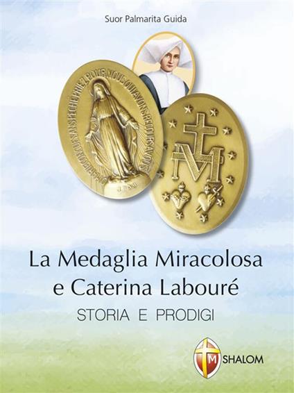 La medaglia miracolosa e Caterina Labouré. Storia e prodigi - Palmarita Guida - ebook