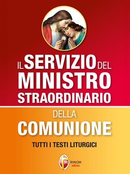 Il servizio del ministro straordinario della Comunione. Tutti i testi liturgici - Luciano Saroglia - ebook